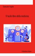 Il facile libro della medicina. Ediz. integrale di Giancarlo Frigato edito da Infilaindiana Edizioni