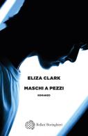 Maschi a pezzi di Eliza Clark edito da Bollati Boringhieri