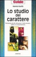 Lo studio del carattere. Conoscere gli altri attraverso i tratti somatici, i gesti e il comportamento di Hanns Kurth edito da Armenia