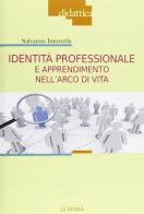 Identità professionale e apprendimento nell'arco di vita di Salvatore Intorrella edito da La Scuola SEI