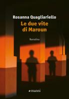 Le due vite di Maroun di Rosanna Quagliariello edito da Manni