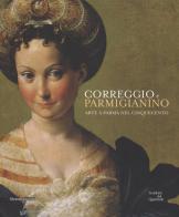 Correggio e Parmigianino. Arte a Parma nel Cinquecento. Catalogo della mostra (Roma, 12 marzo-26 giugno 2016) edito da Silvana