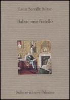 Balzac mio fratello di Laure de Balzac edito da Sellerio Editore Palermo
