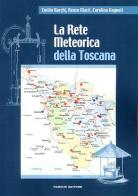 La rete meteorica della Toscana di Emilio Borchi, Renzo Macii, Carolina Vagnoli edito da Nardini