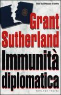Immunità diplomatica di Grant Sutherland edito da Tropea