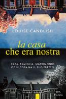 La casa che era nostra di Louise Candlish edito da DeA Planeta Libri