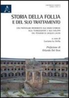 Storia della follia e del suo trattamento. Con particolare riferimento alle radici storiche, alla teorizzazione a agli sviluppi del pensiero di Jacques Lacan edito da Aracne