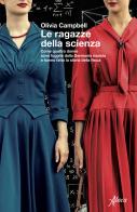 Le ragazze della scienza. Come quattro donne sono fuggite dalla Germania Nazista e hanno fatto la storia della fisica di Olivia Campbell edito da Aboca Edizioni