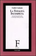 La totalità incompiuta. Antropologia filosofica e ontologia della persona di Guido Cusinato edito da Franco Angeli