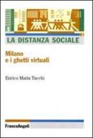 La distanza sociale. Milano e i ghetti virtuali di Enrico M. Tacchi edito da Franco Angeli