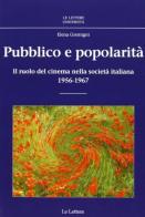 Pubblico e popolarità. Il ruolo del cinema nella società italiana (1956-1967) di Elena Gremigni edito da Le Lettere