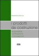 I prodotti da costruzione sostenibilità, certificazione e innovazione di Maria Antonia Barucco edito da Simple