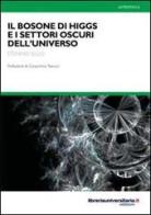 Il bosone di Higgs e i settori oscuri dell'universo di Stefano Sello edito da libreriauniversitaria.it