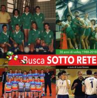 Busca sotto rete. 30 anni di volley 1988-2018 edito da Ass. Primalpe Costanzo Martini