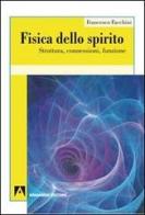 Fisica dello spirito. Struttura, connessioni, funzione di Francesco Facchini edito da Armando Editore