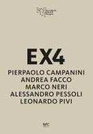 EX4. Pierpaolo Campanini, Andrea Facco, Marco Neri, Alessandro Pessoli, Leonardo Pivi edito da NFC Edizioni