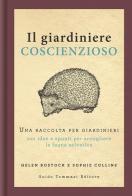 Il giardiniere coscienzioso. Una raccolta per giardinieri con idee e spunti per accogliere la fauna selvatica di Helen Bostock, Sophie Collins edito da Guido Tommasi Editore-Datanova