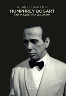 Humphrey Bogart. Storia illustrata del cinema di Alan G. Barbour edito da Ghibli