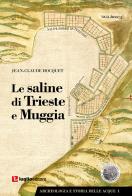Le saline di Trieste e Muggia di Jean-Claude Hocquet edito da Luglio (Trieste)