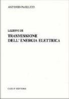 Lezioni di trasmissione dell'energia elettrica di Antonio Paolucci edito da CLEUP