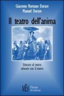 Il teatro dell'anima. Educare al teatro, educare con il teatro di Giacomo Romano Davare, Manuel Davare edito da Firenze Atheneum