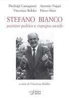 Stefano Bianco. Passione politica e impegno sociale di Pierluigi Castagnetti, Antonio Nappi, Vincenzo Robles edito da Edizioni Dal Sud