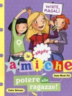 Potere alle ragazze! Le super amiche vol.2 di Anne-Marie Pol, Claire Delvaux edito da Lapis