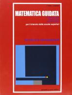 Matematica guidata: funzioni e disequazioni. Per le Scuole superiori di Franca Erba, Loredana Fantini edito da Ghisetti e Corvi