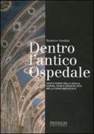 Dentro l'antico ospedale. Santa Maria della Scala, uomini, cose e spazi di vita nella Siena medievale di Beatrice Sordini edito da Protagon Editori Toscani