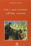 Città e spazi economici nell'Italia comunale di Giuliano Pinto edito da CLUEB