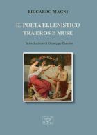 Il poeta ellenistico tra Eros e Muse di Riccardo Magni edito da Prometheus