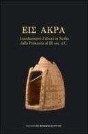 Eis Akra. Insediamenti d'altura in Sicilia dalla preistoria al III secolo a. C. Atti del Convegno (Caltanissetta, 10-11 maggio 2008) edito da Sciascia