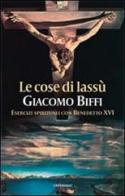 Le cose di lassù. Esercizi spirituali con Benedetto XVI di Giacomo Biffi edito da Cantagalli