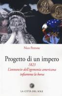 Progetto di un impero. 1823. L'annuncio dell'egemonia americana infiamma la borsa di Nico Perrone edito da La Città del Sole