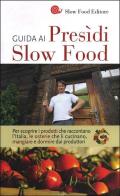 Guida ai Presìdi Slow Food. Per scoprire i prodotti che raccontano l'Italia, le osterie che li cucinano, mangiare e dormire dai produttori edito da Slow Food