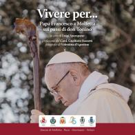 Vivere per... Papa Francesco a Molfetta sui passi di don Tonino edito da Luce e Vita