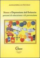 Stress e depressione dell'infanzia: percorsi di educazione e di prevenzione di Alessandra Lo Piccolo edito da Carbone