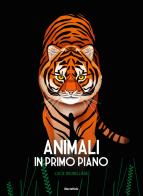 Animali in primo piano. Ediz. a colori di Lucie Brunelliere edito da Mondadori Electa