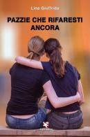 Pazzie che rifaresti ancora di Lina Giuffrida edito da Algra