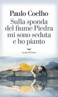 Sulla sponda del fiume Piedra mi sono seduta e ho pianto di Paulo Coelho edito da La nave di Teseo