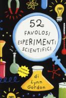52 favolosi esperimenti scientifici. Carte di Lynn Gordon edito da Magazzini Salani