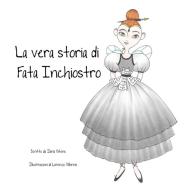 La vera storia di Fata Inchiostro. Ediz. illustrata di Ilaria Vitone edito da A.s.d. Pas De Qua - Arte in Movimento