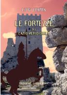 Le fortezze del Lazio meridionale. Frosinone Latina Roma. Ediz. illustrata di Luigi Centra edito da Le meraviglie di Lù