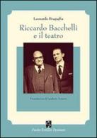 Riccardo Bacchelli e il teatro di Leonardo Bragaglia edito da Persiani