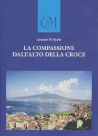La compassione dall'alto della Croce di Antonio Di Nardo edito da Imago Artis Edizioni