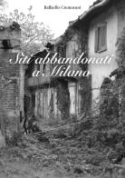 Siti abbandonati a Milano di Raffaello Cremonesi edito da Youcanprint