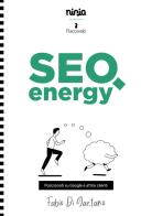 SEO energy. Posizionati su Google e attira clienti di Fabio Di Gaetano edito da Flacowski