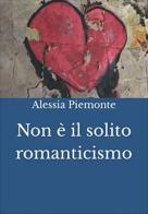 Non è il solito romanticismo di Alessia Piemonte edito da Balzano Editore - Librerie Il giardino della cultura