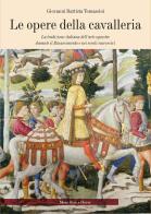 Le opere della cavalleria. La tradizione italiana dell'arte equestre durante il Rinascimento e nei secoli successivi di G. Battista Tomassini edito da More than a Horse
