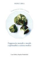 L' approccio mentale e morale a spiritualità e scienza medica. Conferenza per medici e terapeuti di Heinz Grill edito da Stephan Wunderlich
